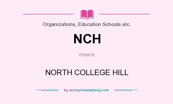 What does NCH mean? It stands for NORTH COLLEGE HILL