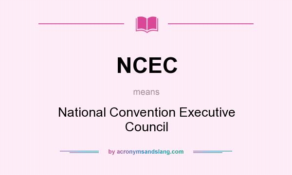 What does NCEC mean? It stands for National Convention Executive Council