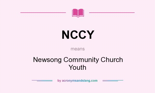 What does NCCY mean? It stands for Newsong Community Church Youth