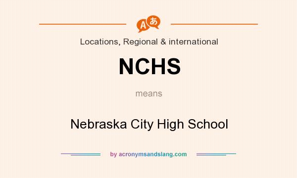 What does NCHS mean? It stands for Nebraska City High School