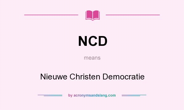 What does NCD mean? It stands for Nieuwe Christen Democratie