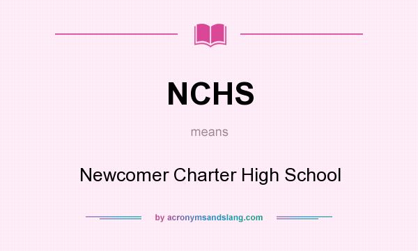What does NCHS mean? It stands for Newcomer Charter High School
