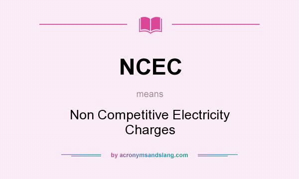What does NCEC mean? It stands for Non Competitive Electricity Charges