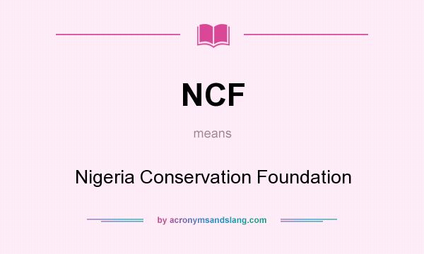What does NCF mean? It stands for Nigeria Conservation Foundation