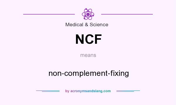 What does NCF mean? It stands for non-complement-fixing