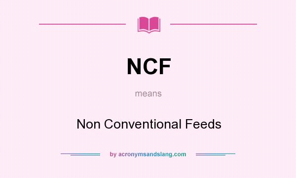 What does NCF mean? It stands for Non Conventional Feeds