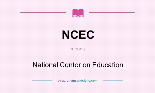 What does NCEC mean? It stands for National Center on Education