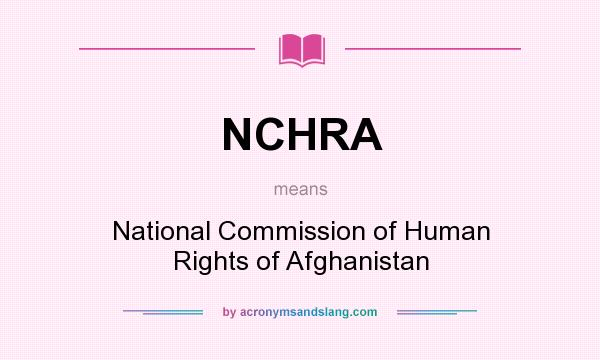 What does NCHRA mean? It stands for National Commission of Human Rights of Afghanistan