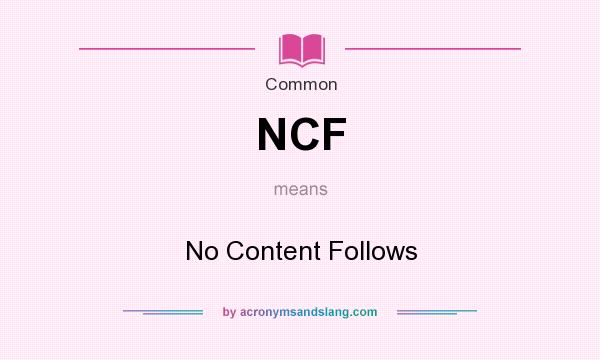What does NCF mean? It stands for No Content Follows