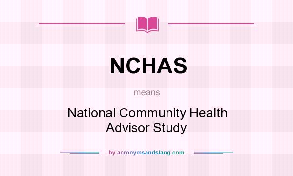 What does NCHAS mean? It stands for National Community Health Advisor Study
