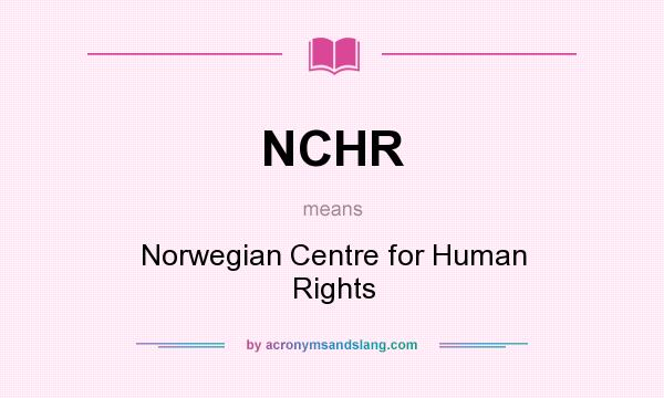 What does NCHR mean? It stands for Norwegian Centre for Human Rights