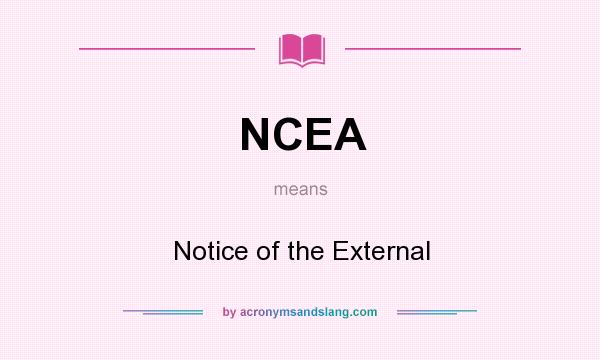 What does NCEA mean? It stands for Notice of the External
