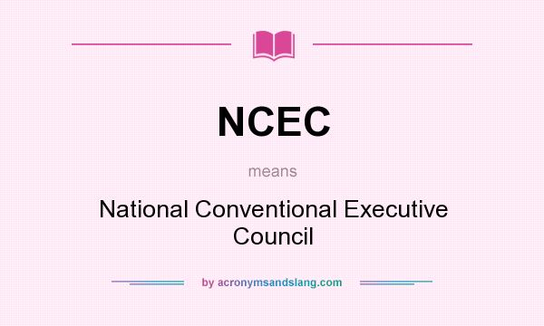 What does NCEC mean? It stands for National Conventional Executive Council