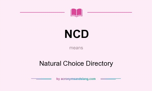 What does NCD mean? It stands for Natural Choice Directory