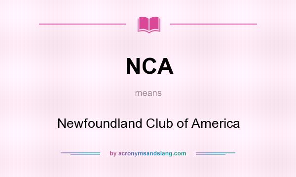 What does NCA mean? It stands for Newfoundland Club of America