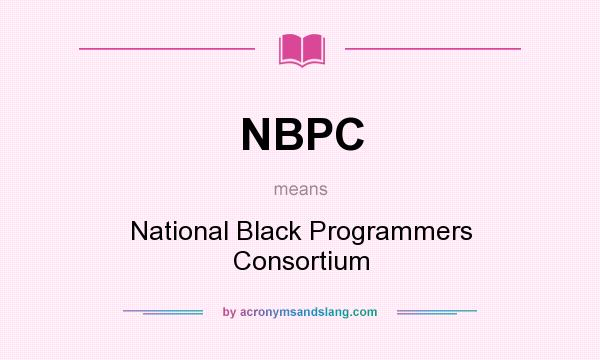 What does NBPC mean? It stands for National Black Programmers Consortium
