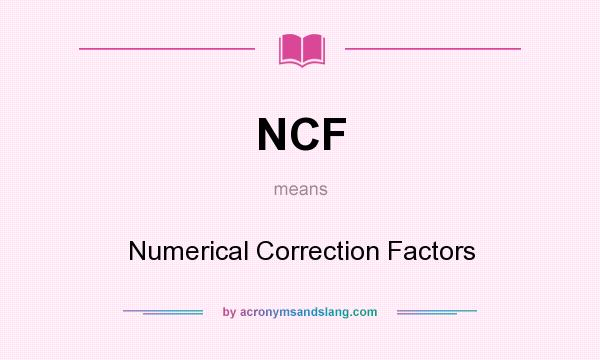 What does NCF mean? It stands for Numerical Correction Factors