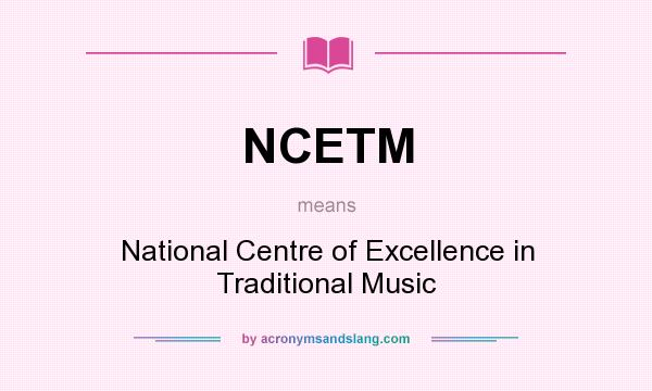 What does NCETM mean? It stands for National Centre of Excellence in Traditional Music