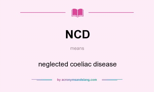 What does NCD mean? It stands for neglected coeliac disease