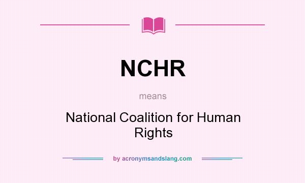 What does NCHR mean? It stands for National Coalition for Human Rights