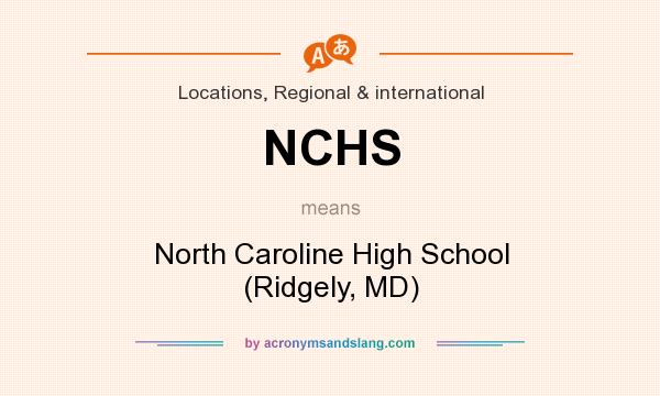 What does NCHS mean? It stands for North Caroline High School (Ridgely, MD)