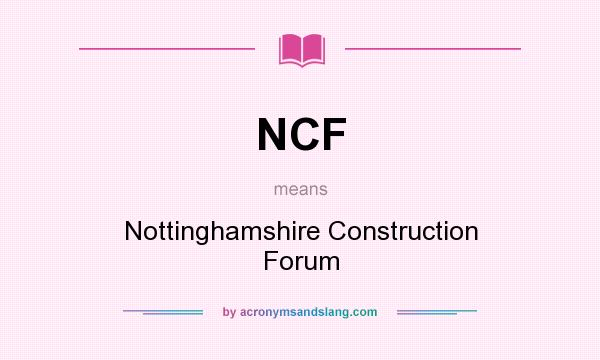 What does NCF mean? It stands for Nottinghamshire Construction Forum