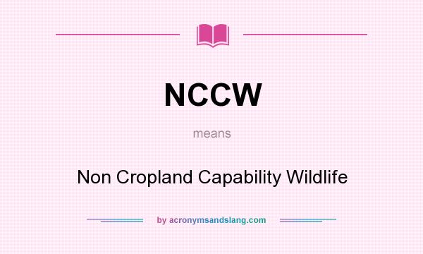 What does NCCW mean? It stands for Non Cropland Capability Wildlife