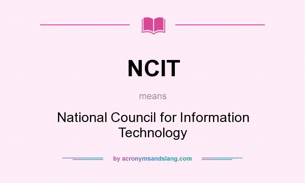 What does NCIT mean? It stands for National Council for Information Technology