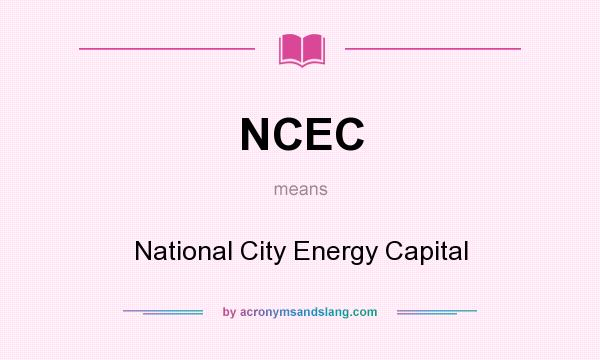 What does NCEC mean? It stands for National City Energy Capital