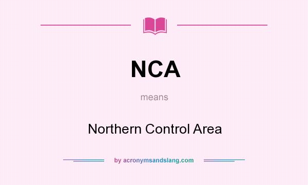 What does NCA mean? It stands for Northern Control Area