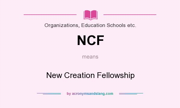 What does NCF mean? It stands for New Creation Fellowship