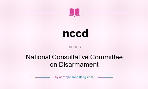 What does nccd mean? It stands for National Consultative Committee on Disarmament