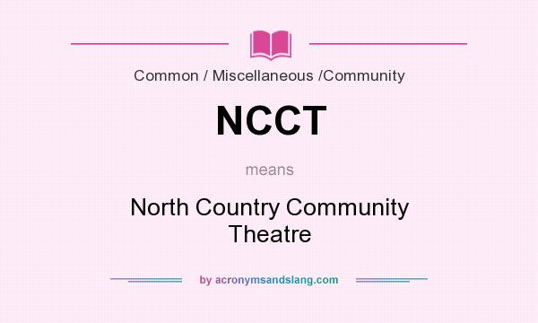 What does NCCT mean? It stands for North Country Community Theatre