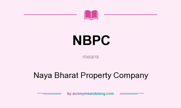 What does NBPC mean? It stands for Naya Bharat Property Company
