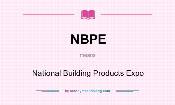 What does NBPE mean? It stands for National Building Products Expo