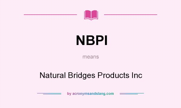 What does NBPI mean? It stands for Natural Bridges Products Inc