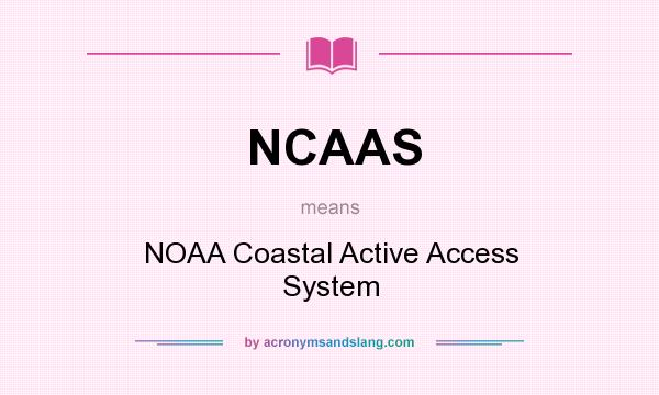 What does NCAAS mean? It stands for NOAA Coastal Active Access System