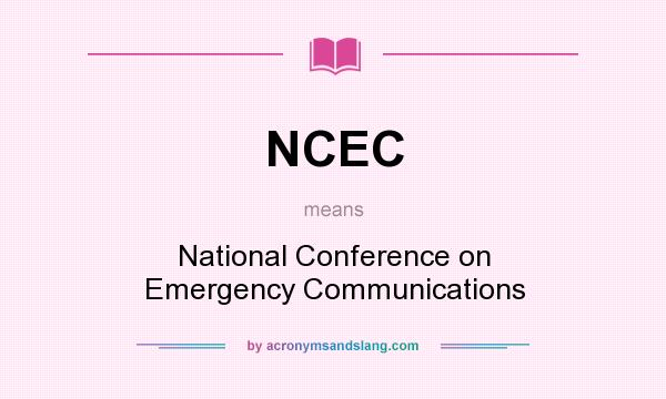 What does NCEC mean? It stands for National Conference on Emergency Communications