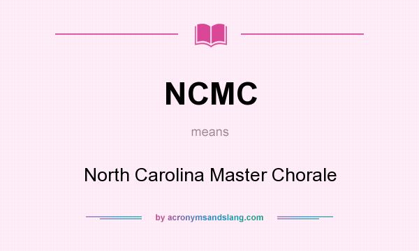 What does NCMC mean? It stands for North Carolina Master Chorale