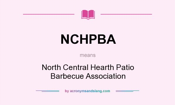 What does NCHPBA mean? It stands for North Central Hearth Patio Barbecue Association