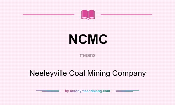 What does NCMC mean? It stands for Neeleyville Coal Mining Company