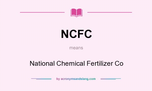 What does NCFC mean? It stands for National Chemical Fertilizer Co
