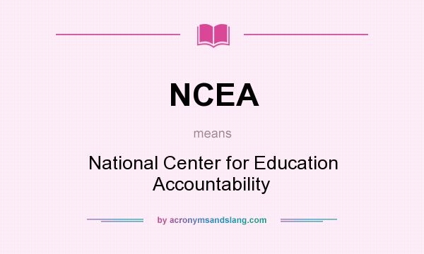 What does NCEA mean? It stands for National Center for Education Accountability