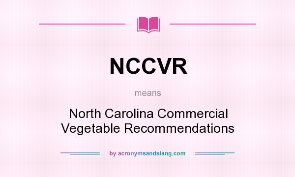 What does NCCVR mean? It stands for North Carolina Commercial Vegetable Recommendations