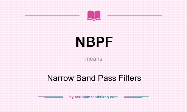 What does NBPF mean? It stands for Narrow Band Pass Filters