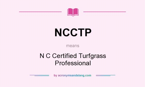 What does NCCTP mean? It stands for N C Certified Turfgrass Professional