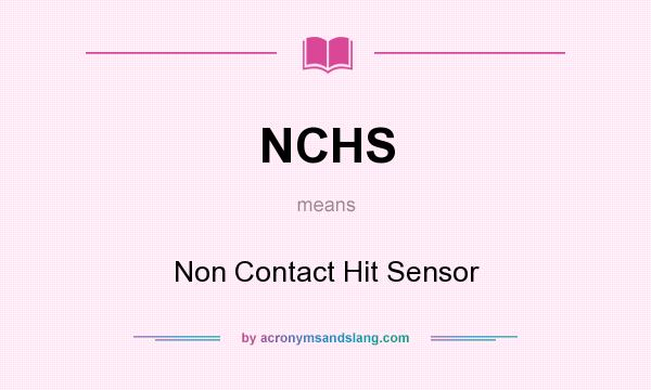 What does NCHS mean? It stands for Non Contact Hit Sensor