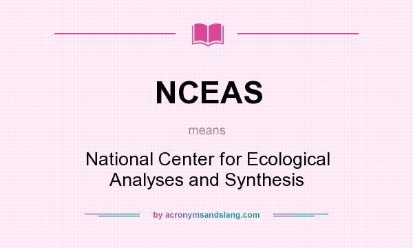 What does NCEAS mean? It stands for National Center for Ecological Analyses and Synthesis