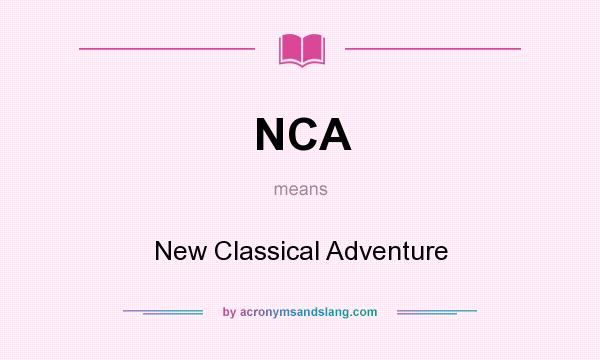 What does NCA mean? It stands for New Classical Adventure