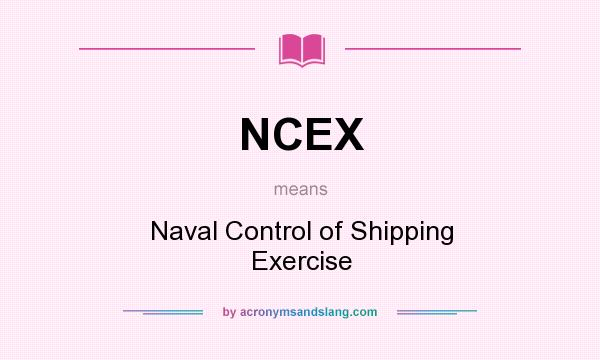 What does NCEX mean? It stands for Naval Control of Shipping Exercise